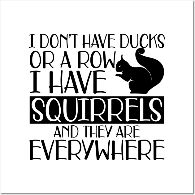 Squirrel - I don't have ducks or row I have squirrels and they are everywhere Wall Art by KC Happy Shop